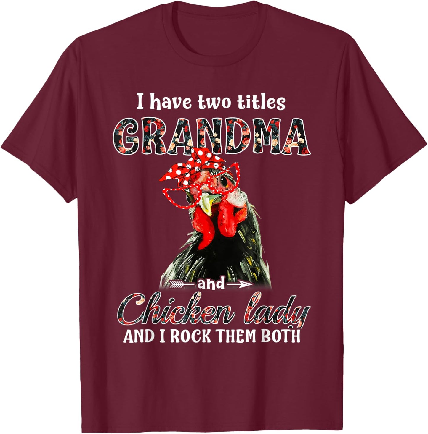 I have two titles grandma and chicken lady I rock them both T-Shirt - T-Shirt | Maroon