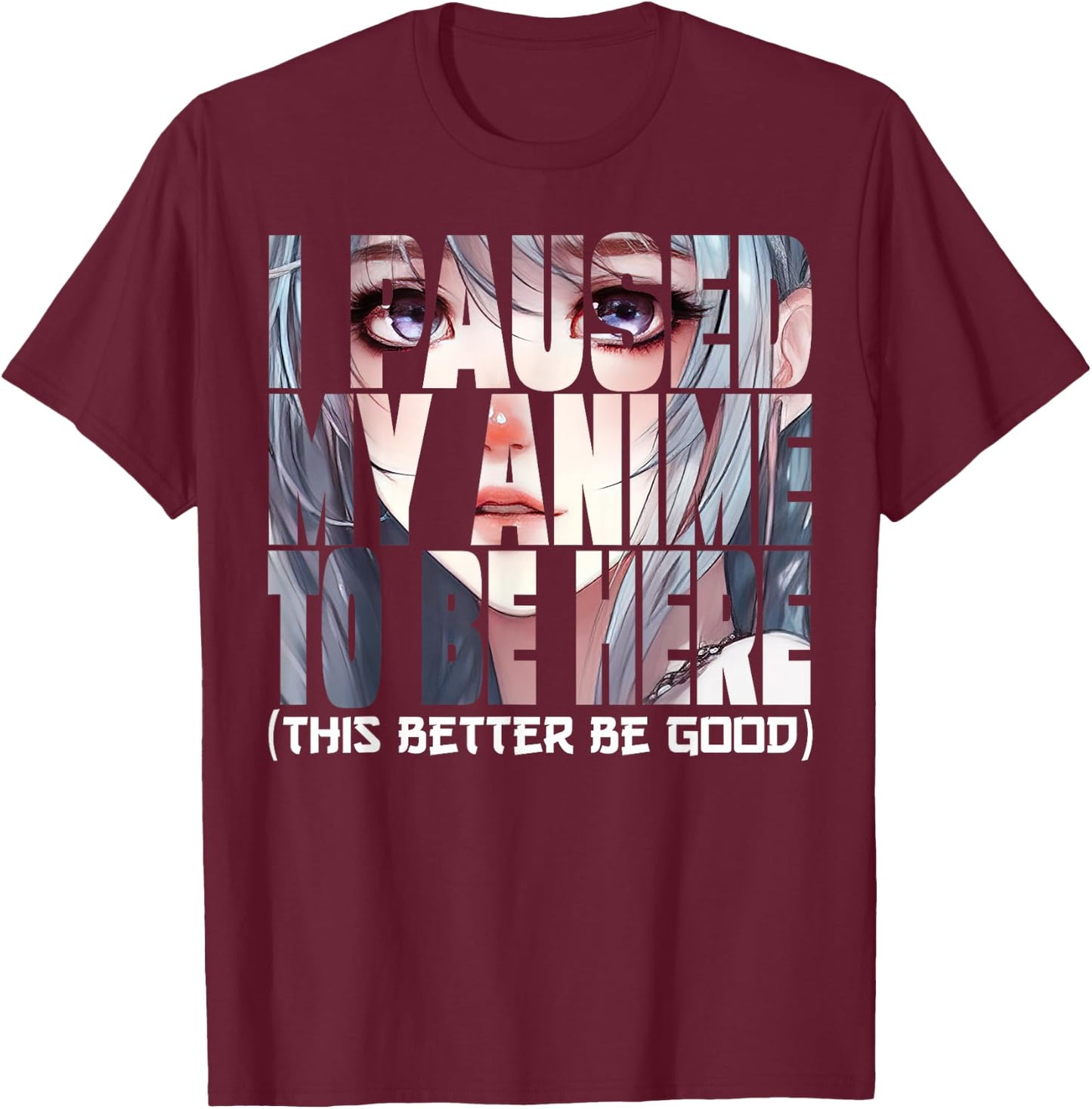 I Paused My Anime To Be Here Kawaii Anime Lovers T-Shirt - T-Shirt | Maroon