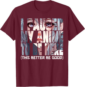 I Paused My Anime To Be Here Kawaii Anime Lovers T-Shirt - T-Shirt | Maroon