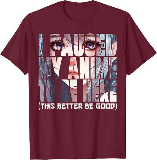 I Paused My Anime To Be Here Kawaii Anime Lovers T-Shirt - T-Shirt | Maroon