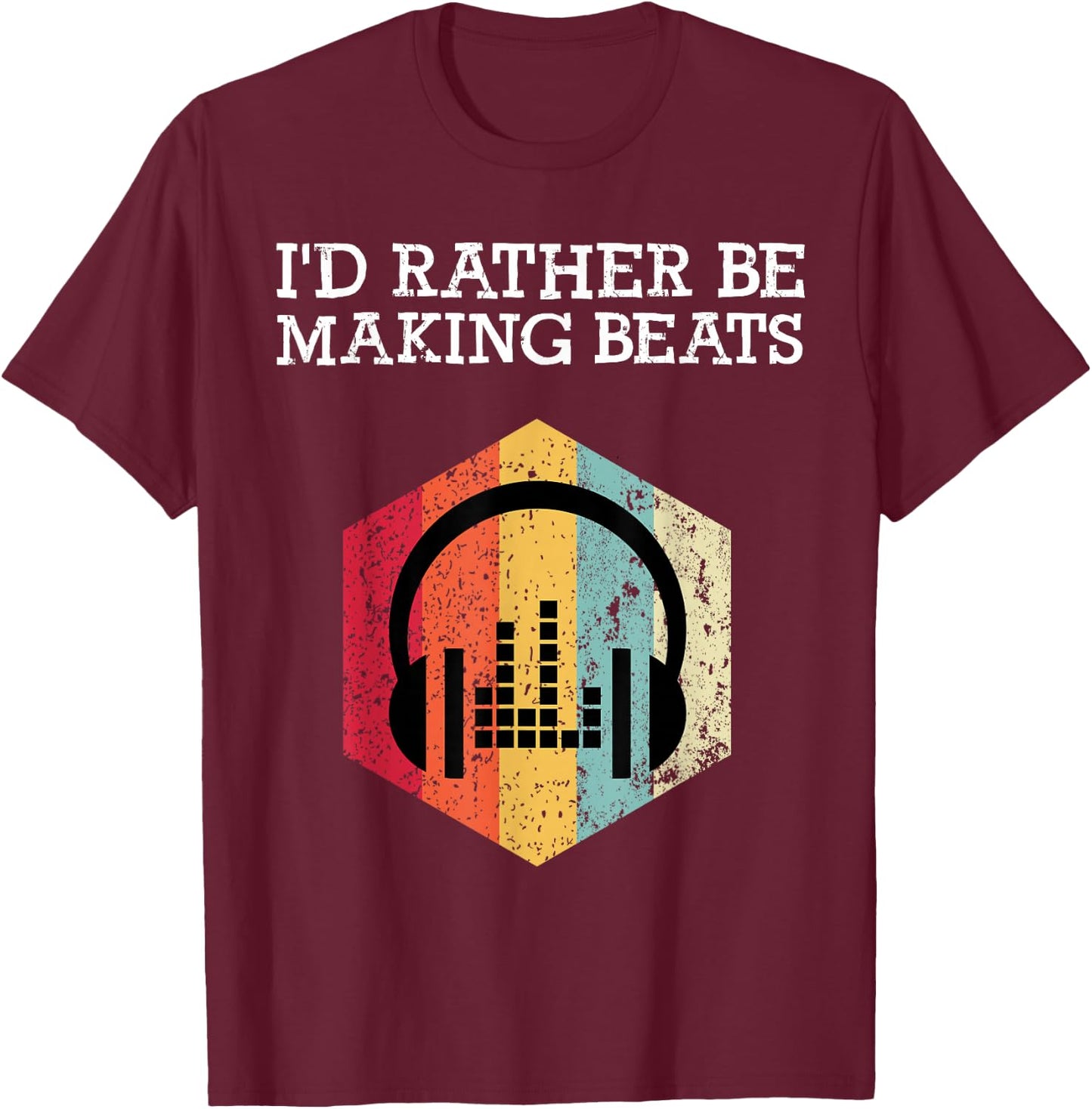 I'd Rather be Making Beats Beat Makers Music Producer T-Shirt - T-Shirt | Maroon