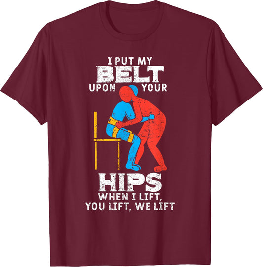 I Put My Belt Upon Your Hip Physical Therapy Therapist Gift T-Shirt - T-Shirt | Maroon