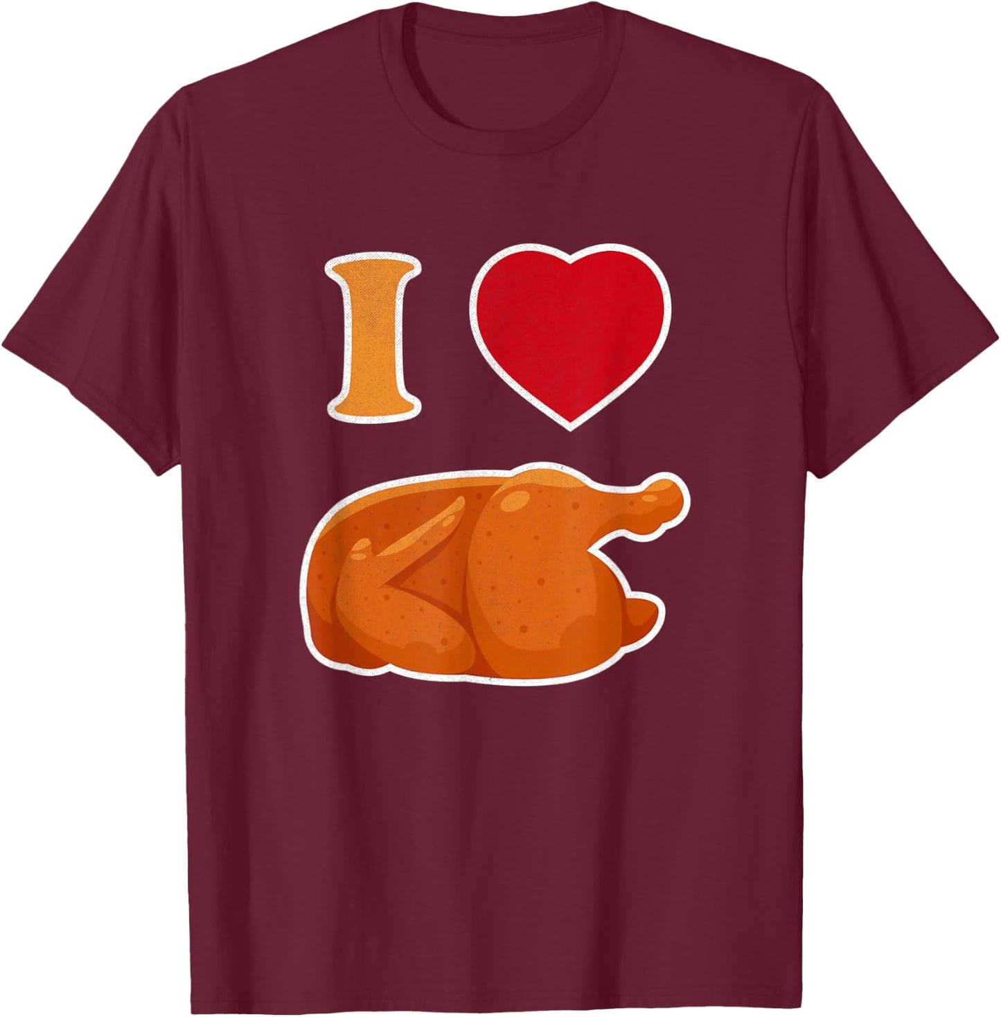 Funny I Love Rotisserie Chicken | Roasted Chicken Lover T-Shirt - T-Shirt | Maroon