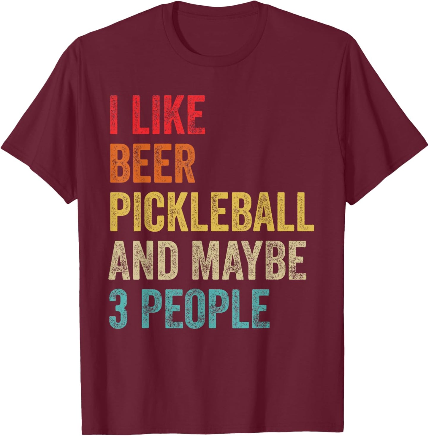 I Like Beer Pickleball & Maybe 3 People Pickleball Player T-Shirt - T-Shirt | Maroon