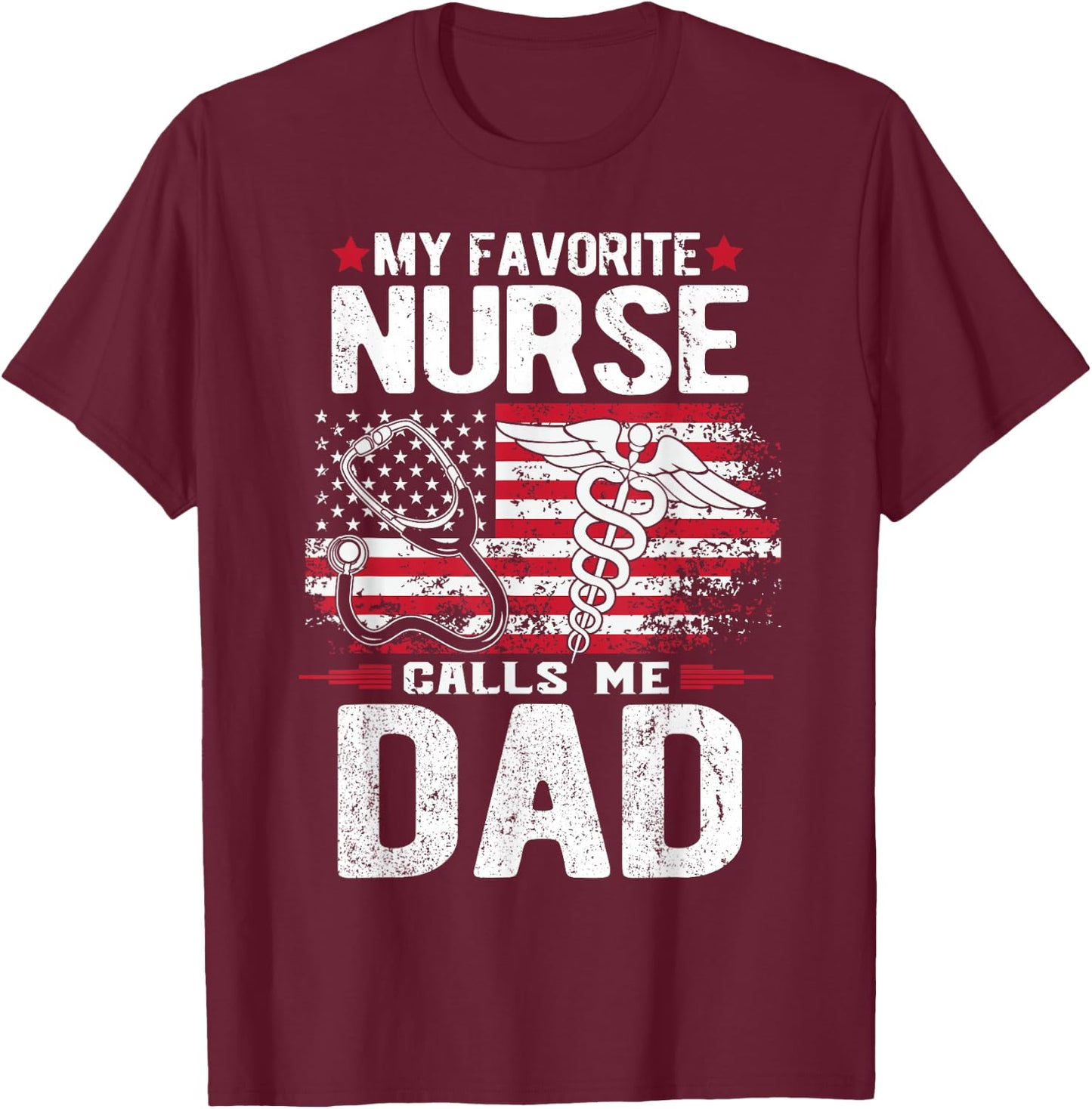My Favorite Nurse Calls Me Dad Fathers Day T-Shirt - T-Shirt | Maroon