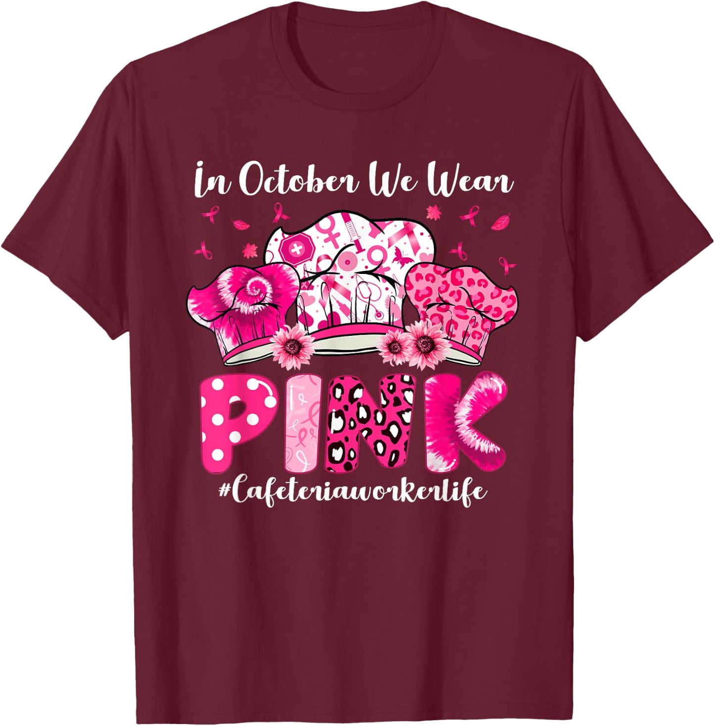 In October We Wear Pink Cafeteria Worker Life Breast Cancer T-Shirt - T-Shirt | Maroon