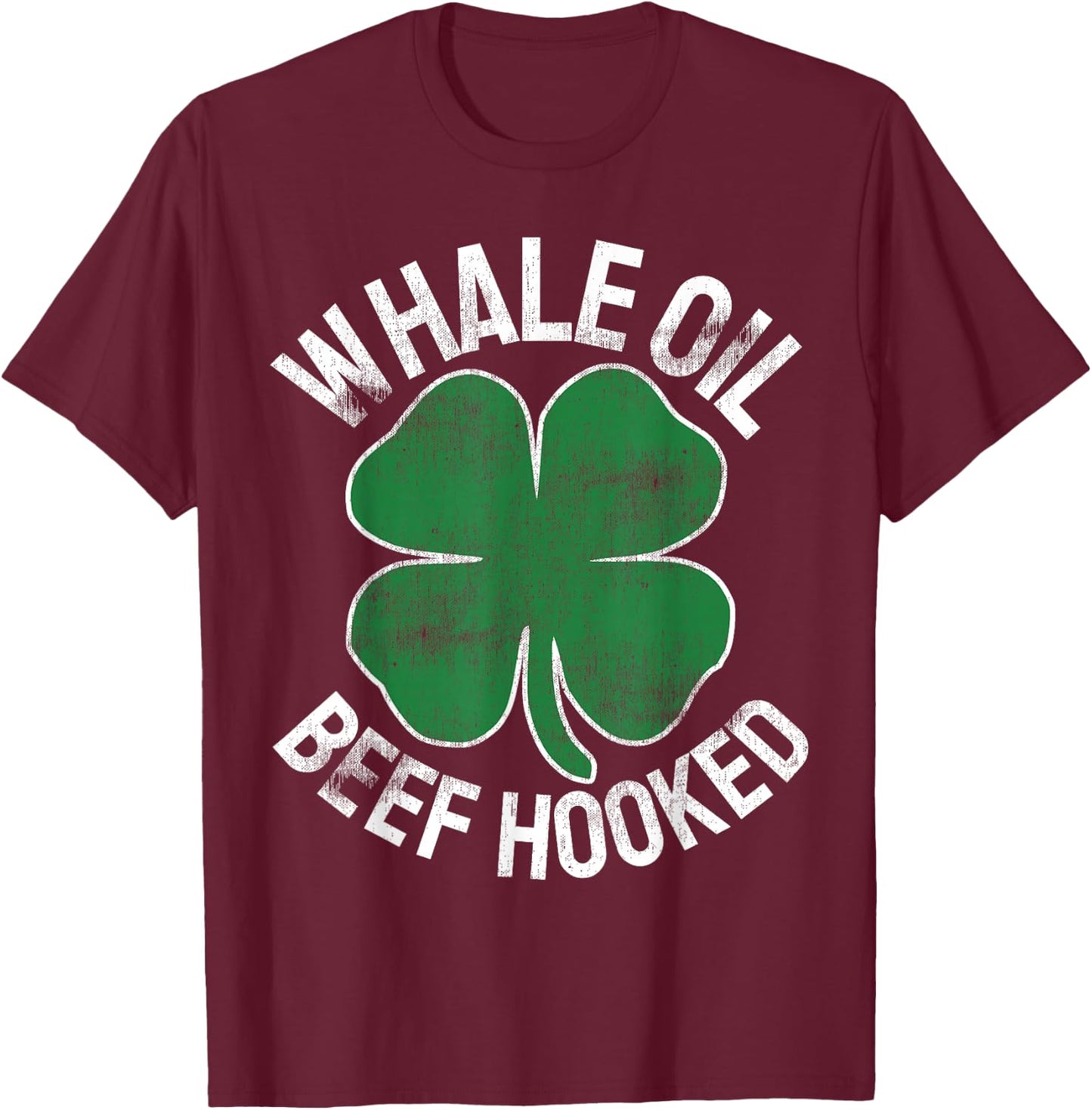 Whale Oil Beef Hooked Gift Speak ST PATRICKS DAY Irish T-Shirt - T-Shirt | Maroon