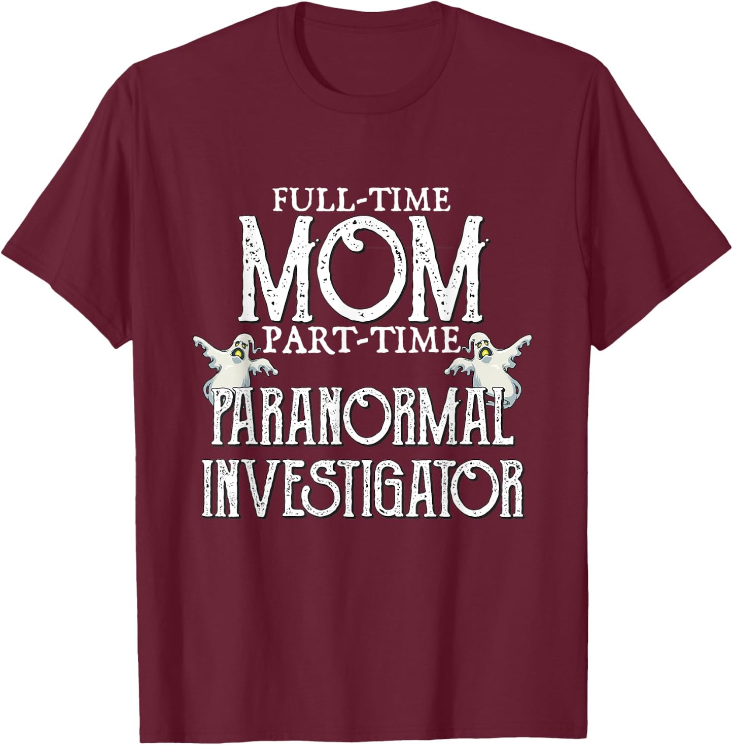 Professional Mom Part-Time Paranormal Investigator T-Shirt - T-Shirt | Maroon