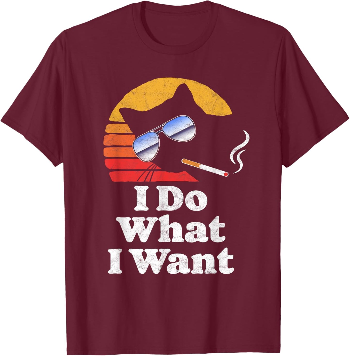 I Do What Want Cool Funny Cat & Retro Sunglasses Smoking Men Women T-Shirt - T-Shirt | Maroon