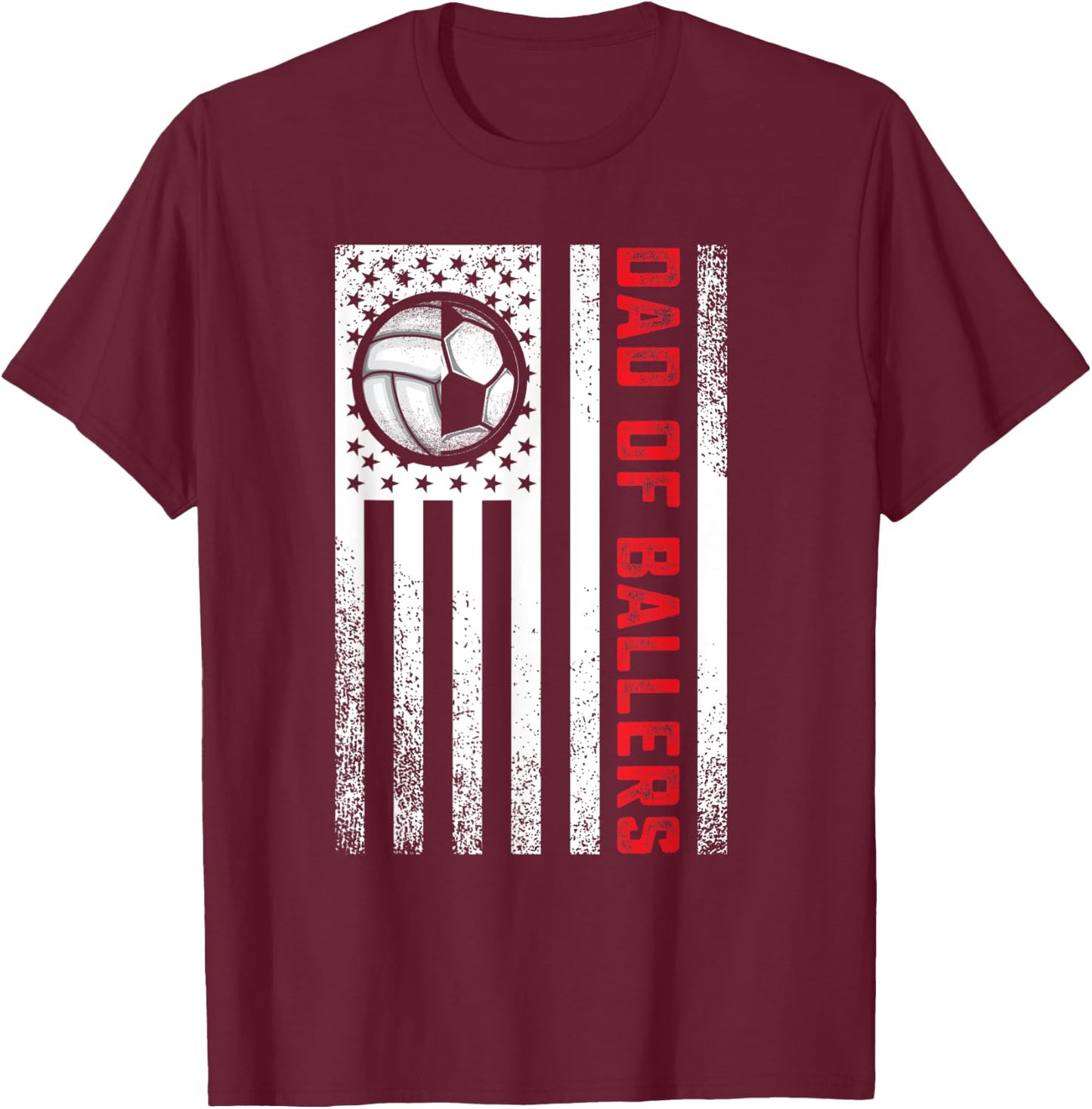 American Flag Dad of Ballers Volleyball Soccer Daughter Son Women Men T-Shirt - T-Shirt | Maroon