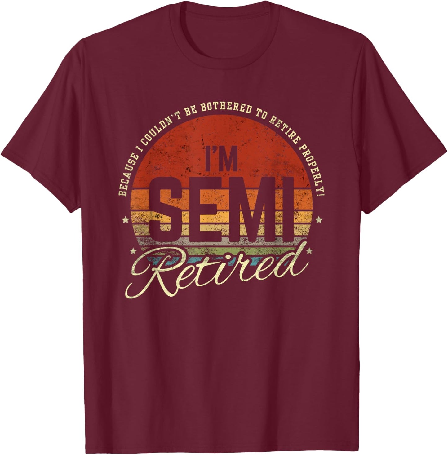 Retro Semi Retirement Funny Semi Retired Slogan Pun Vintage T-Shirt - T-Shirt | Maroon