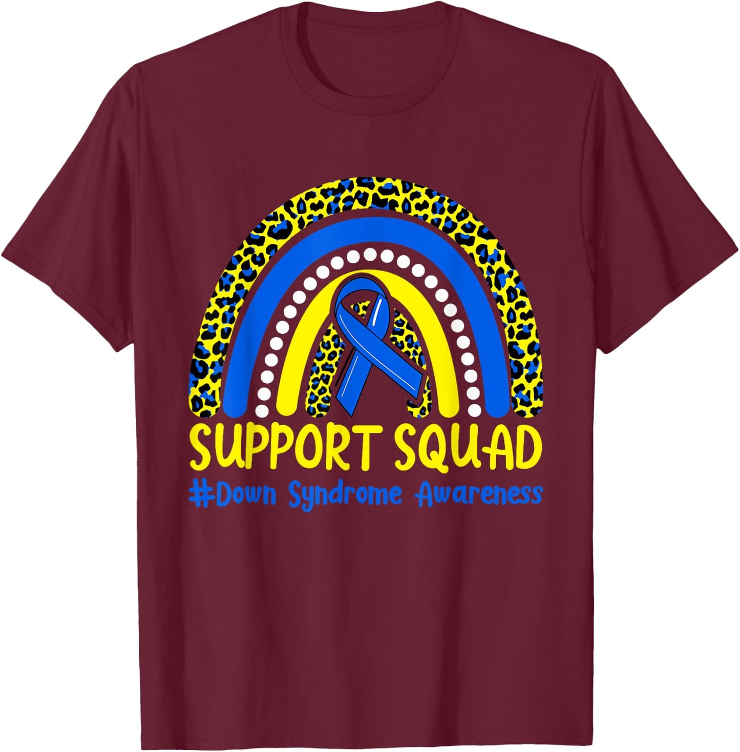 Support Squad Down Syndrome Awareness T21 Month Rainbow T-Shirt - T-Shirt | Maroon