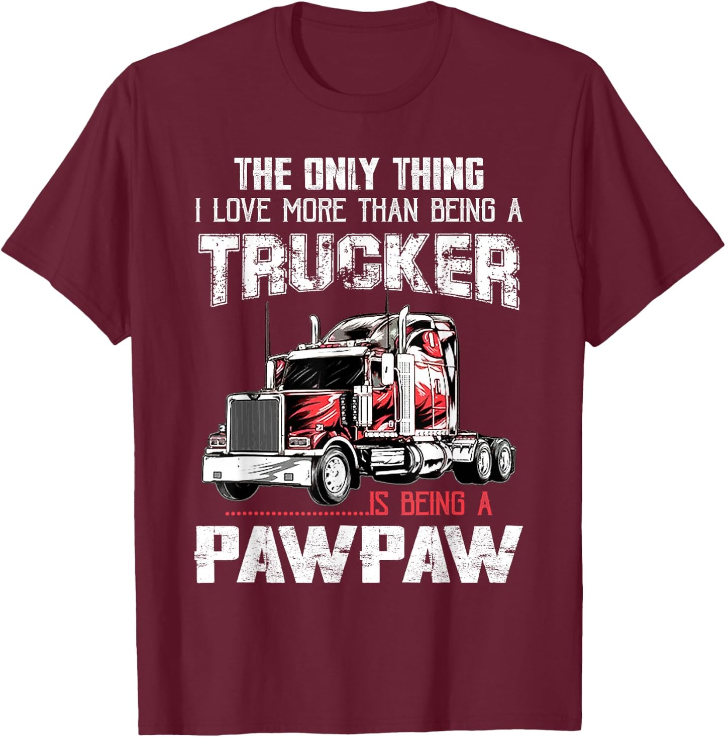 Trucker PawPaw Truck Driver Grandpa PawPaw Fathers Day T-Shirt - T-Shirt | Maroon