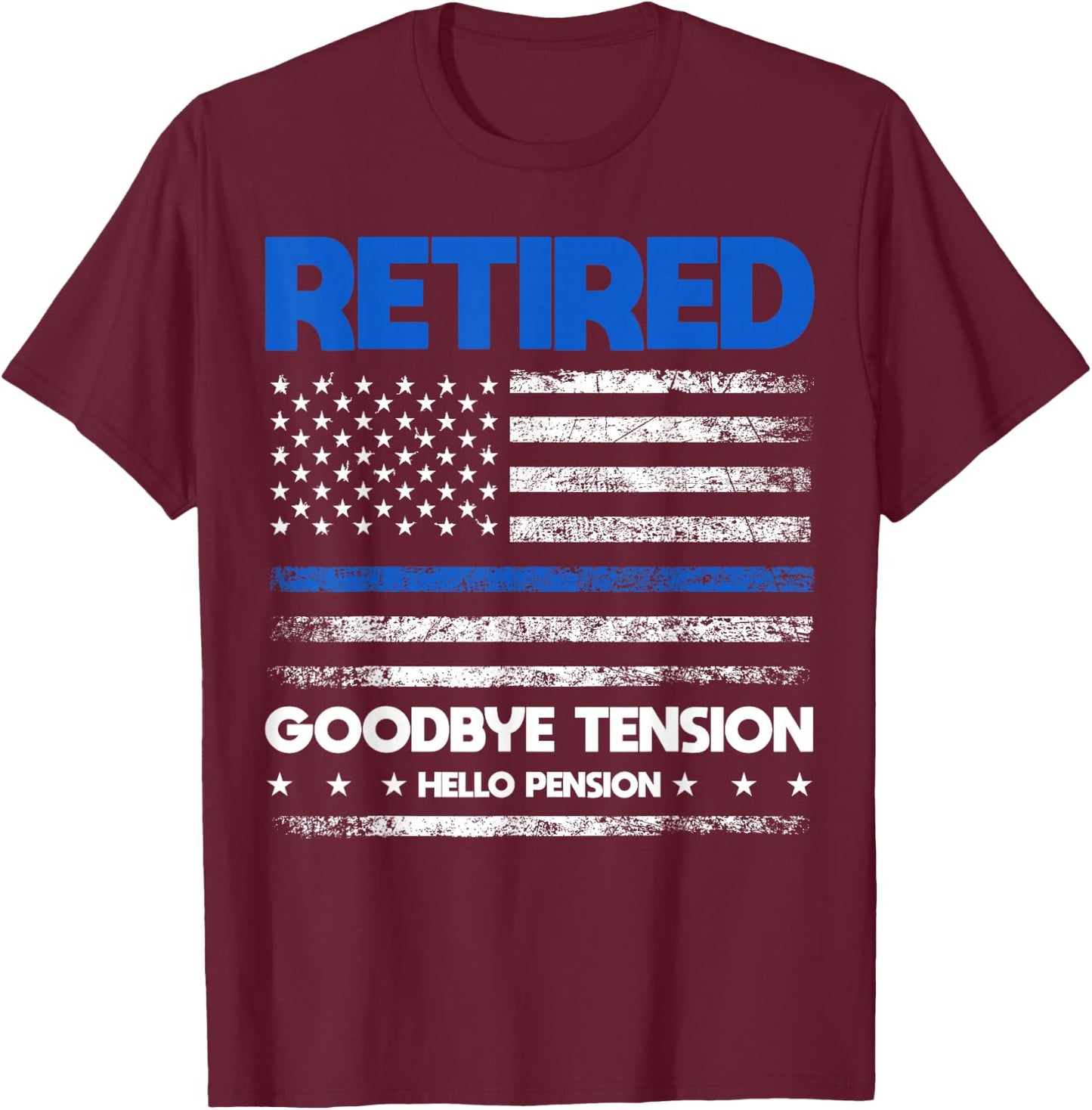 Retired Police Goodbye Tension Hello Pension - Blue Line T-Shirt - T-Shirt | Maroon