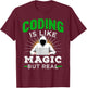 Coding Is Like Magic But Real for Developers and Coder T-Shirt - T-Shirt | Maroon