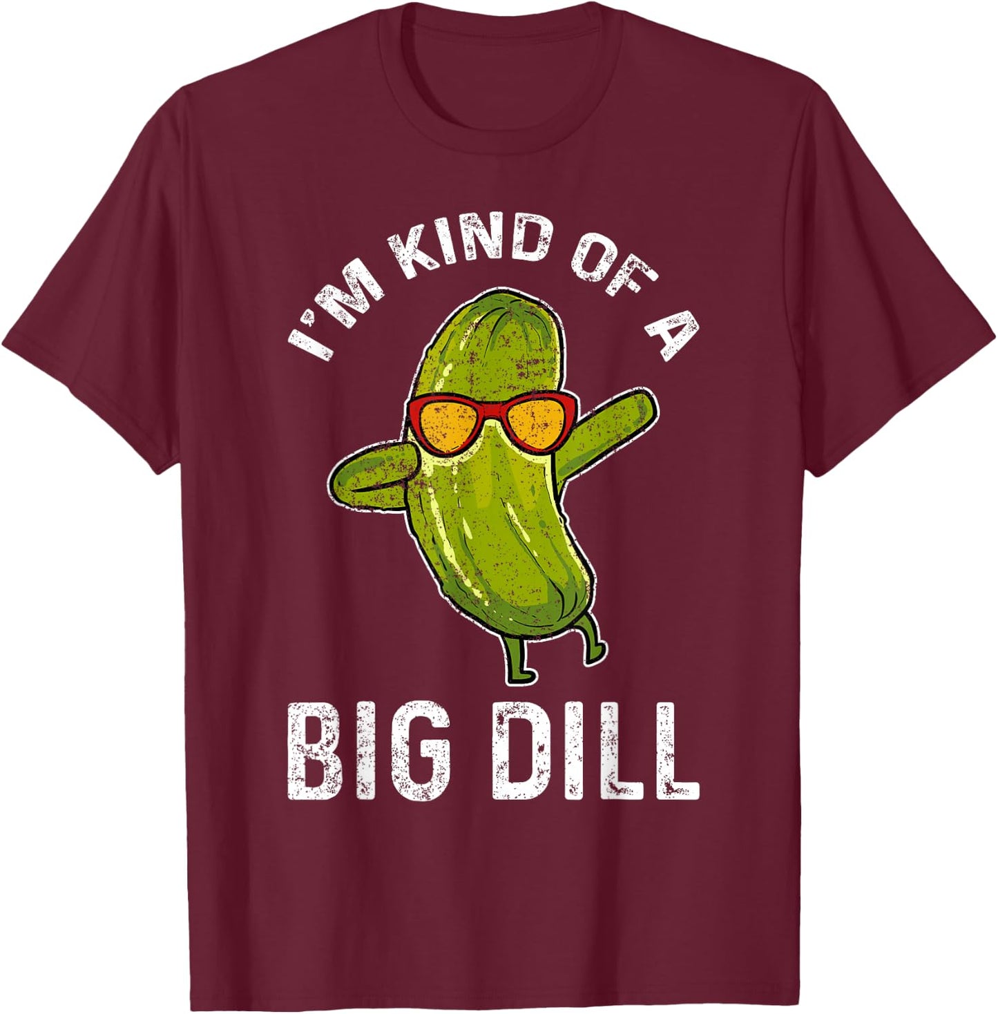 Cucumber Vegan I'm Kind Of A Big Dill T-Shirt - T-Shirt | Maroon