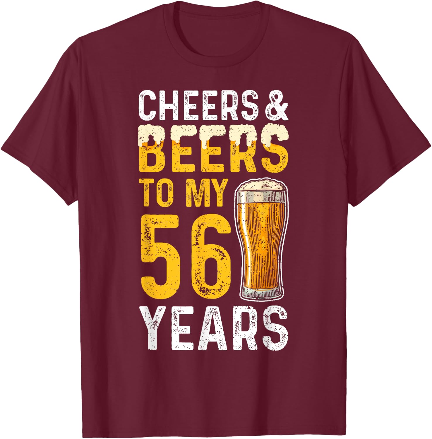 Beer: Cheers And Beers To My 56 Years - 56th Birthday T-Shirt - T-Shirt | Maroon