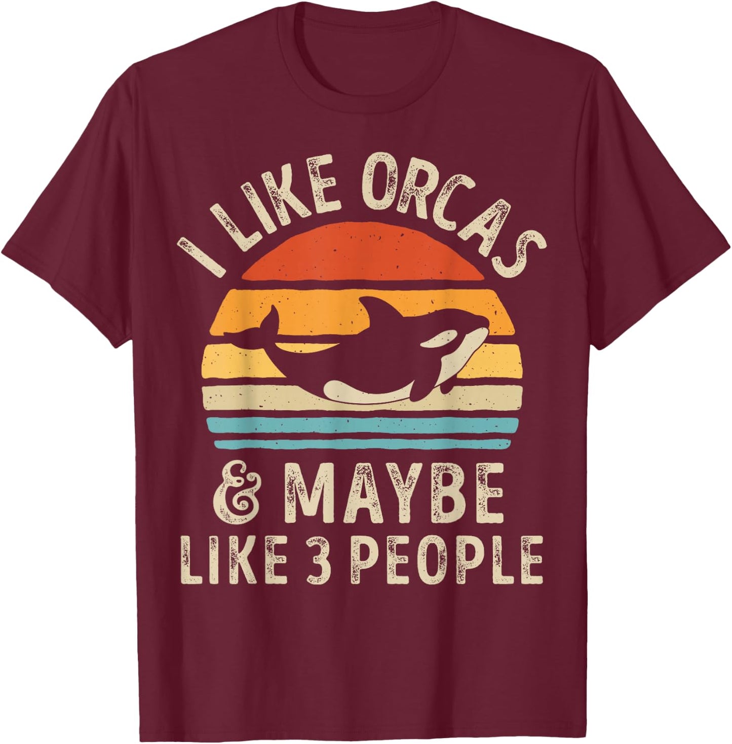 I Like Orcas and Maybe 3 People Orca Killer Whale Retro Men T-Shirt - T-Shirt | Maroon