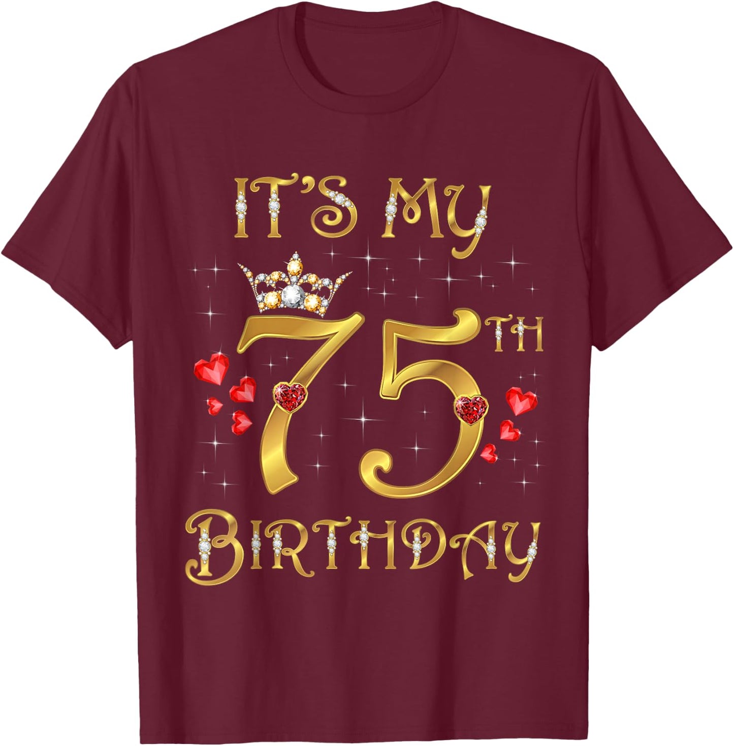 It's My 75th Birthday 75 Years Old 75th Birthday Queen T-Shirt - T-Shirt | Maroon