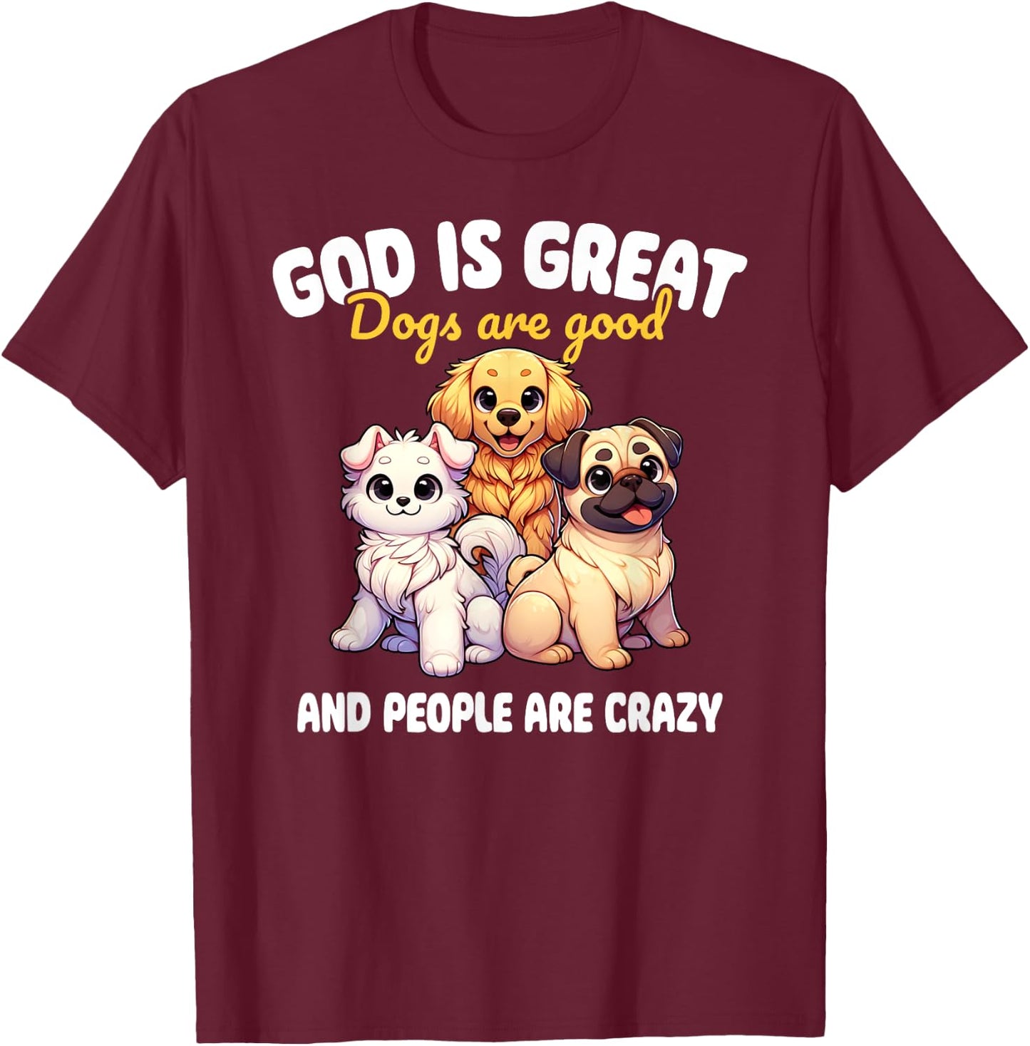 Faithful Paws Apparel God Is Great Dogs Are Good Funny Graphic , Small, Black T-Shirt - T-Shirt | Maroon