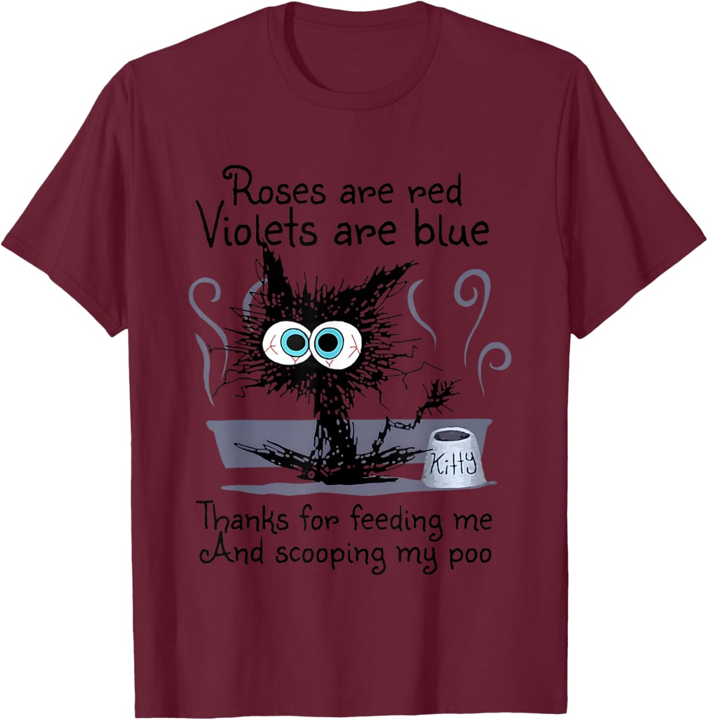 Kitty Cat Roses Are Red Violets Are Blue Thanks For Feeding T-Shirt - T-Shirt | Maroon
