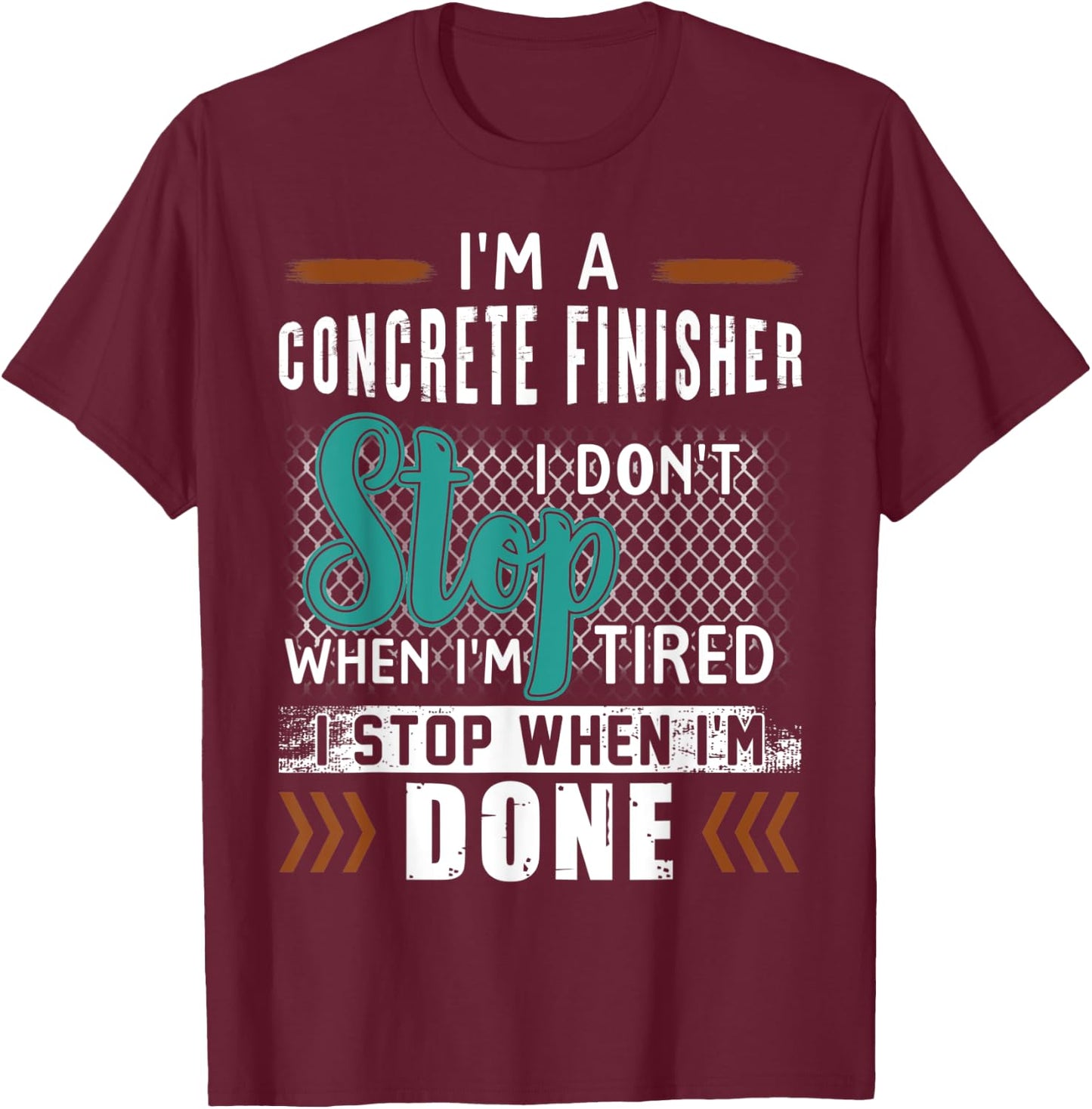 I'm A Concrete Finisher I Don't Stop T-Shirt - T-Shirt | Maroon
