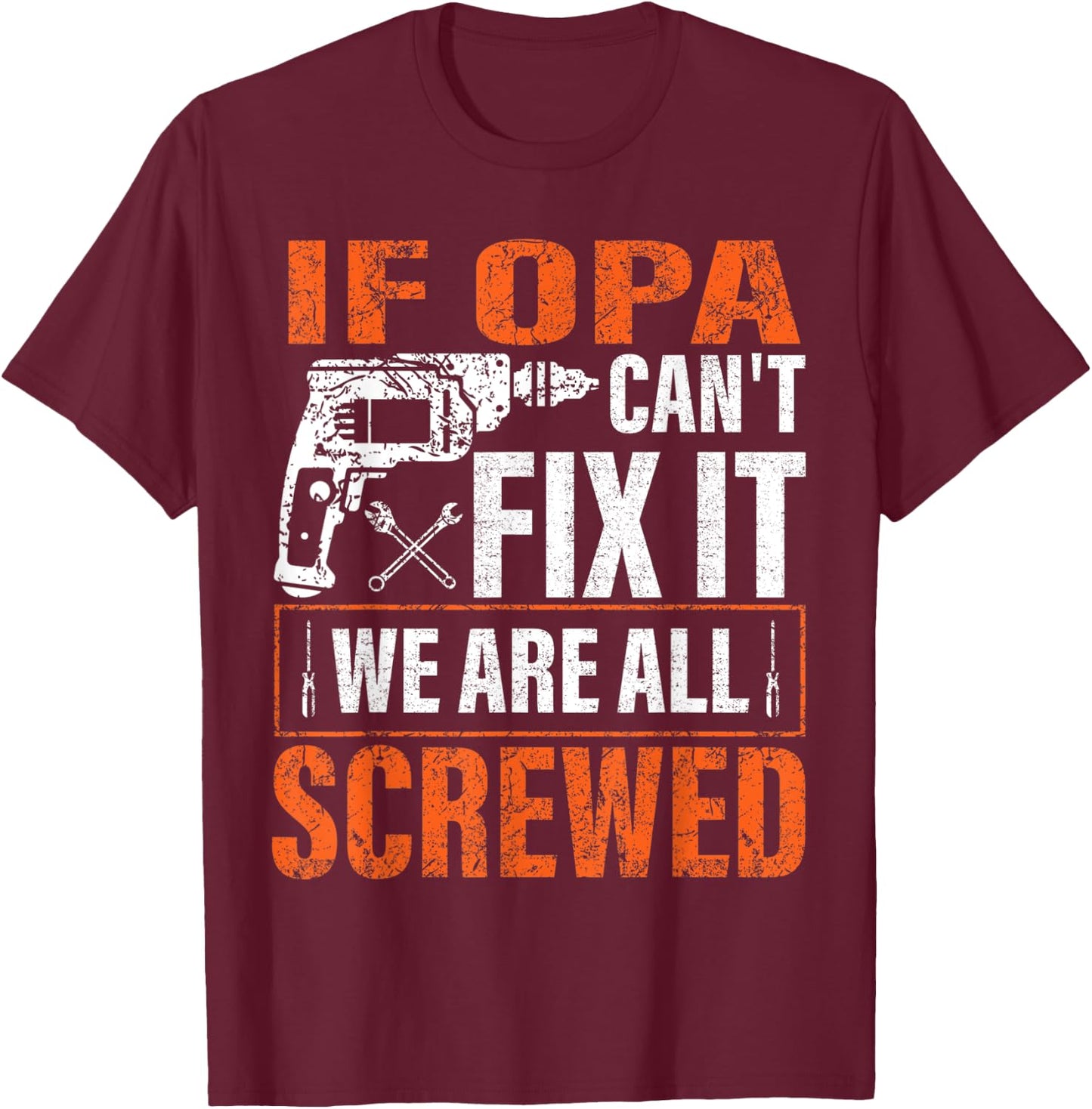 if Opa cant fix it were all screwed father's day gifts T-Shirt - T-Shirt | Maroon