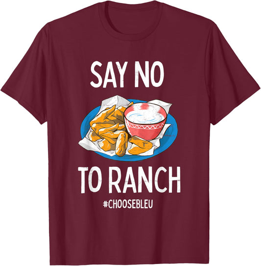 Say No To Ranch Choose Bleu Cheese Buffalo, NY Chicken Wing T-Shirt - T-Shirt | Maroon
