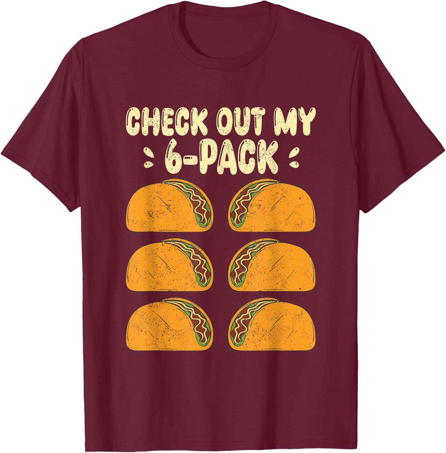 Check Out my Six 6 Pack With Tacos for Funny Cinco de Mayo T-Shirt - T-Shirt | Maroon