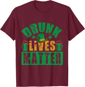 Funny St.Patrick's Day Drunk Lives Matter Men Women Gift T-Shirt - T-Shirt | Maroon