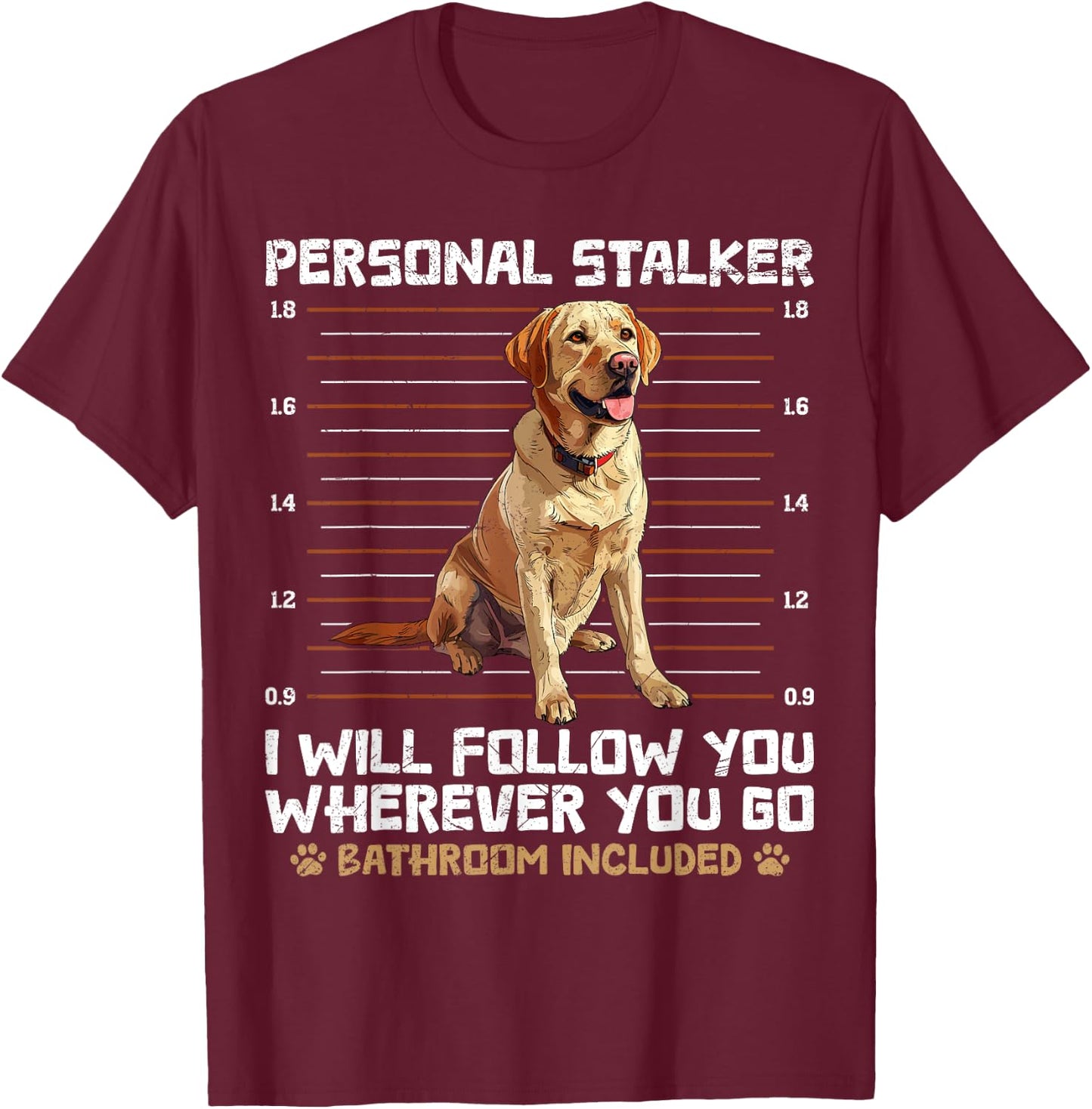 Labrador Lover Personal Stalker Labrador Owners T-Shirt - T-Shirt | Maroon