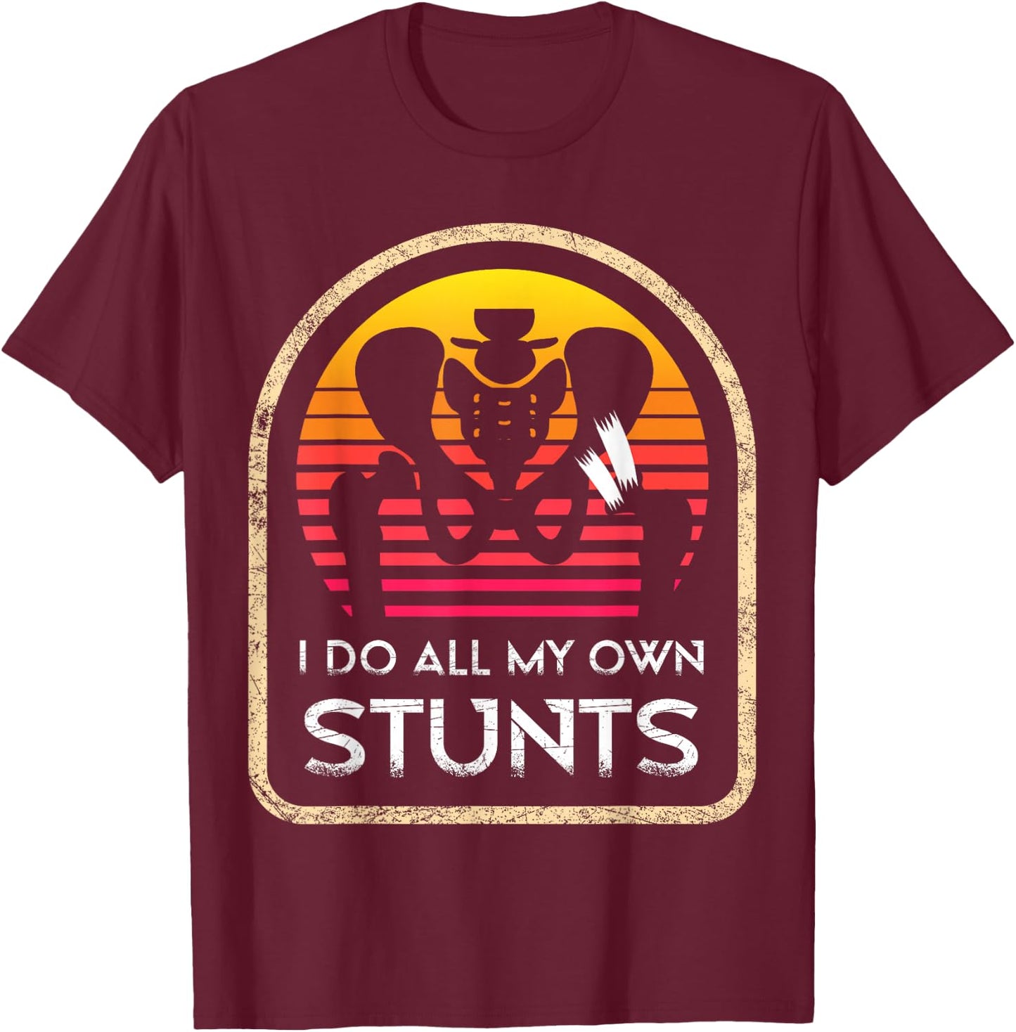 I Do All My Own Stunts Hip Surgery Recovery Hospital Surgery T-Shirt - T-Shirt | Maroon