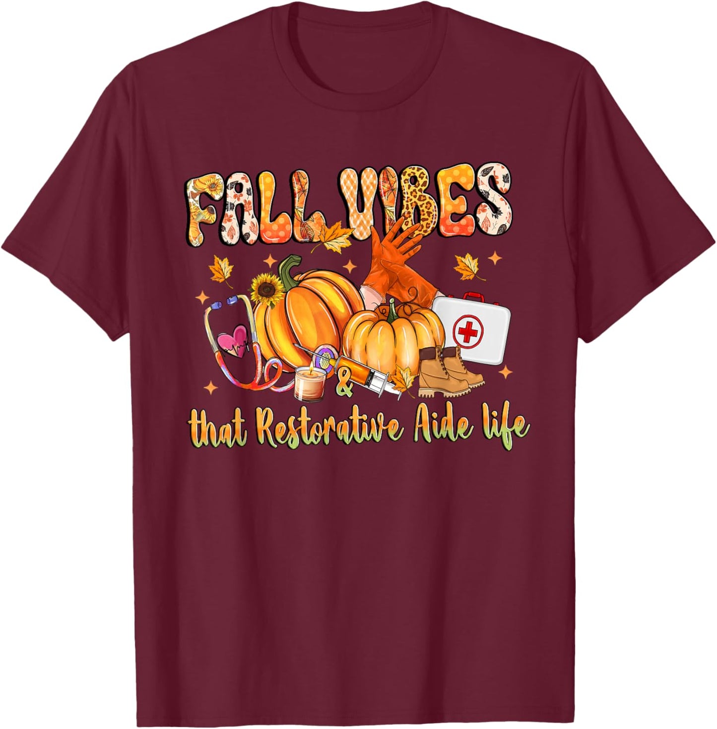 Fall Vibes & That Restorative Aide Life Pumpkin Nurse T-Shirt - T-Shirt | Maroon