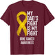 Bone Tumor My Dad's Fight Is My Fight Bone Cancer Awareness T-Shirt - T-Shirt | Maroon