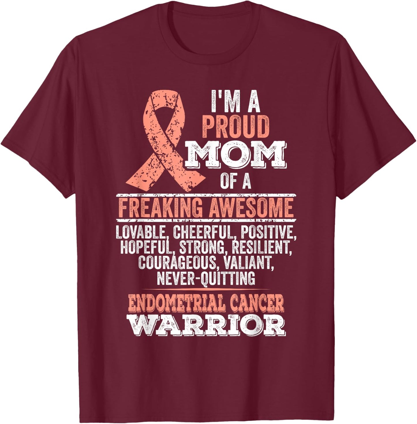 I'm proud mom of Endometrial Cancer warrior T-Shirt - T-Shirt | Maroon