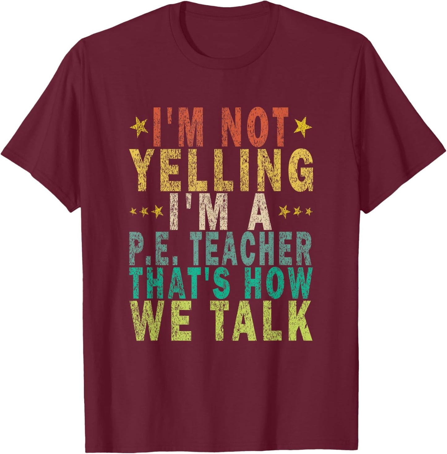I'm Not Yelling I'm A P.E. Teacher That's How Funny Retro T-Shirt - T-Shirt | Maroon