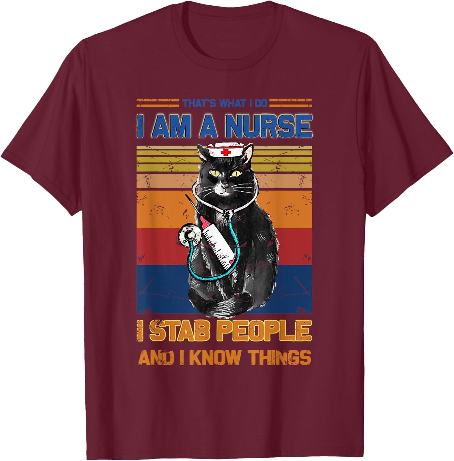 I Am A Cat Nurse I Stab People I Know Things Black Cat Men Women T-Shirt - T-Shirt | Maroon
