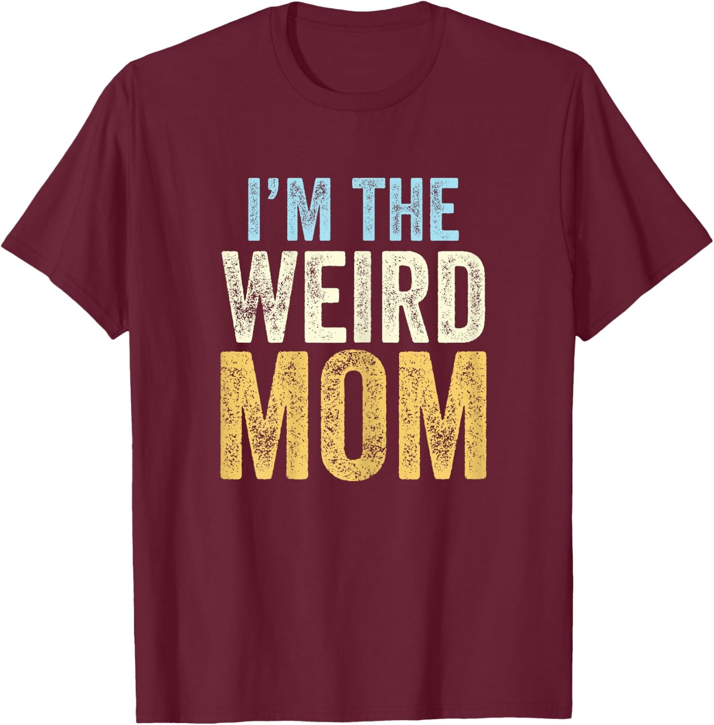 I'm The Weird Mom Funny Matching Mother Daughter Son T-Shirt - T-Shirt | Maroon
