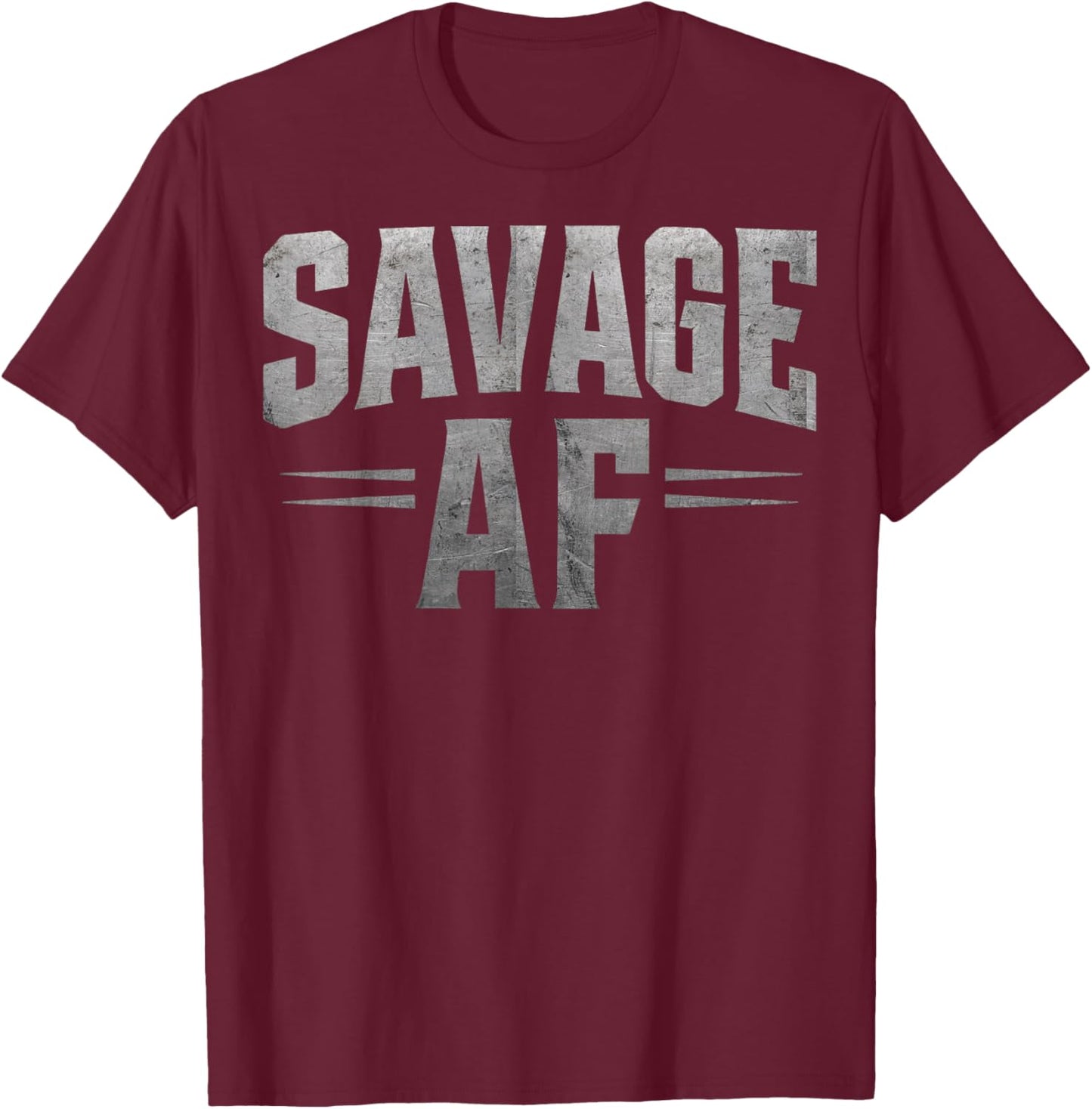 Savage AF Funny Rugged Bold Fierce Attitude Graphic T-Shirt - T-Shirt | Maroon