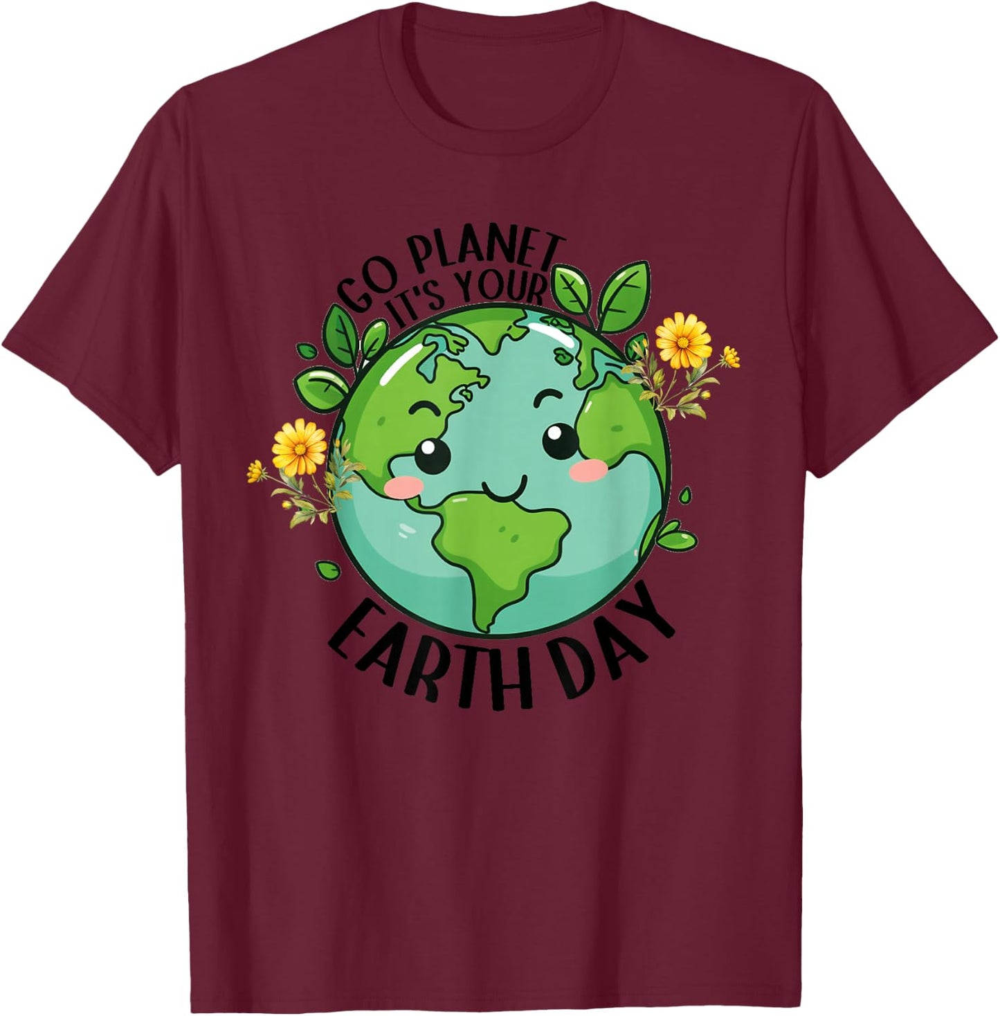 Go Planet Its Your Earth Day 2026 Teacher Kids Cute Earth T-Shirt - T-Shirt | Maroon