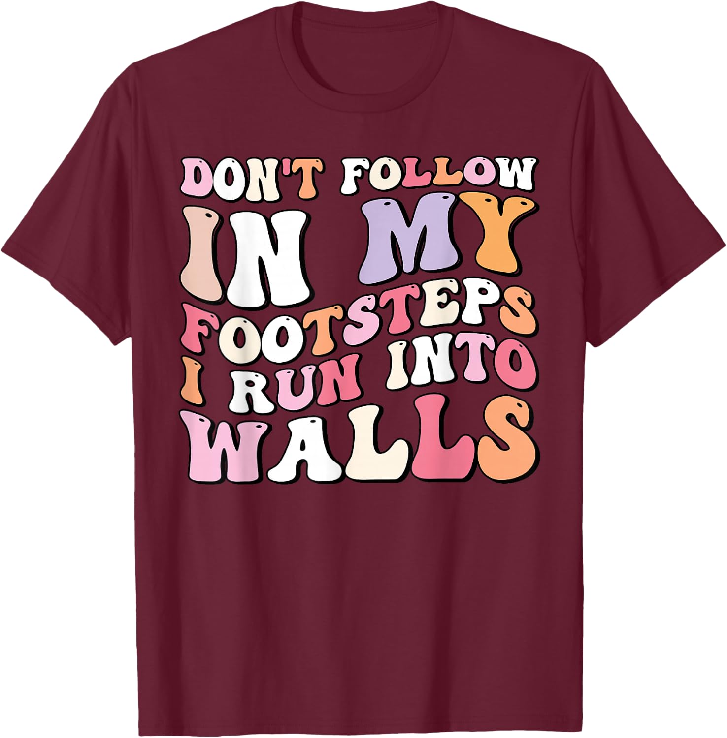 Cool Funny Don't Follow In My Footsteps I Run Into Wall T-Shirt - T-Shirt | Maroon