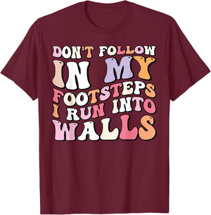 Cool Funny Don't Follow In My Footsteps I Run Into Wall T-Shirt - T-Shirt | Maroon