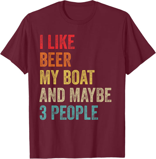 I Like Beer My Boat & Maybe 3 People Boat Pontoon Captain T-Shirt - T-Shirt | Maroon