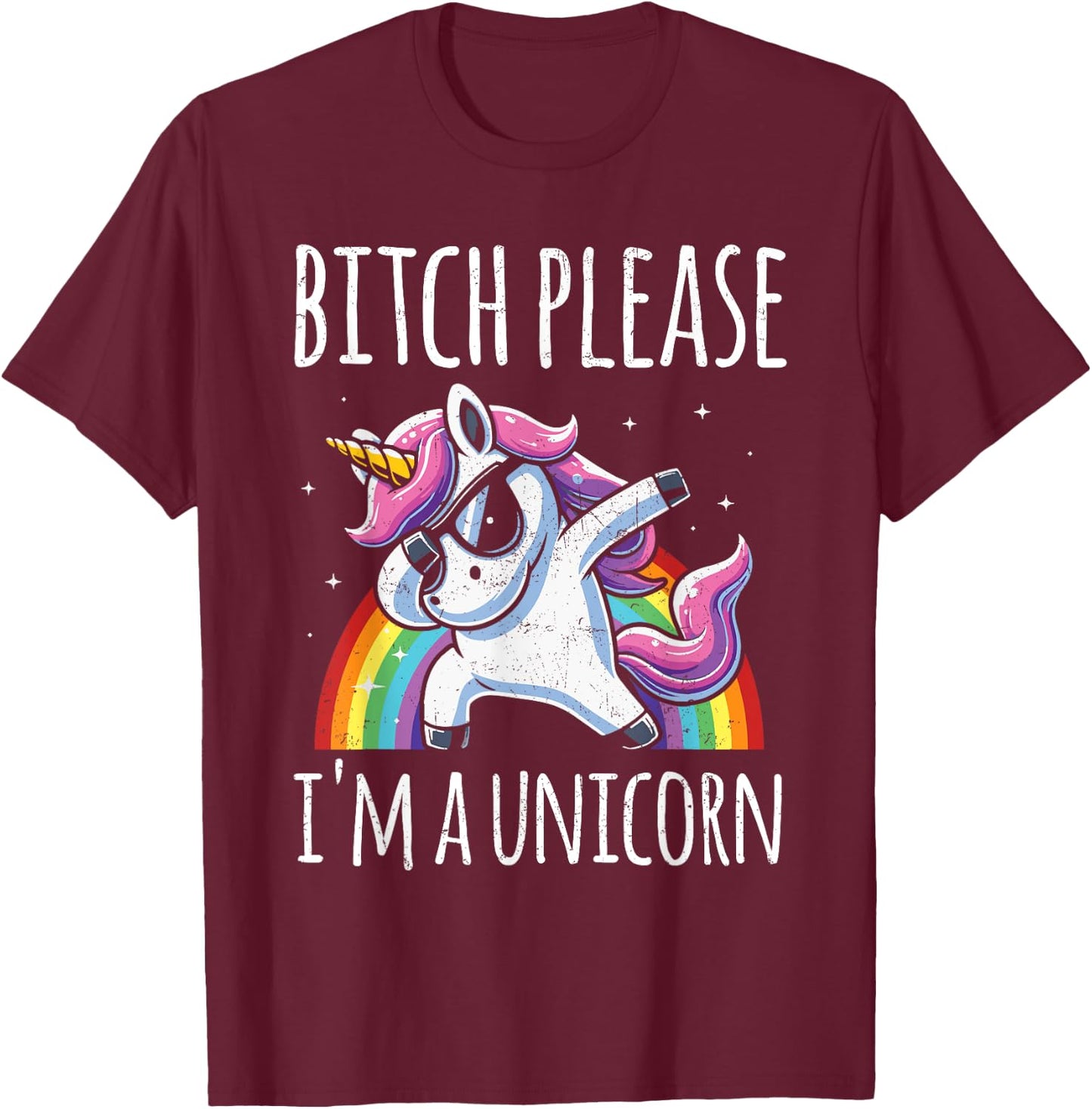 Bitch Please I'm A Unicorn Funny Sarcastic Humor Distressed T-Shirt - T-Shirt | Maroon