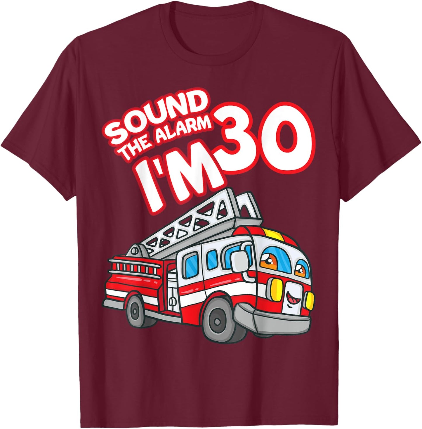 Sound The Alarm I'm 30 Fire Engine Firefighter 30th Birthday T-Shirt - T-Shirt | Maroon