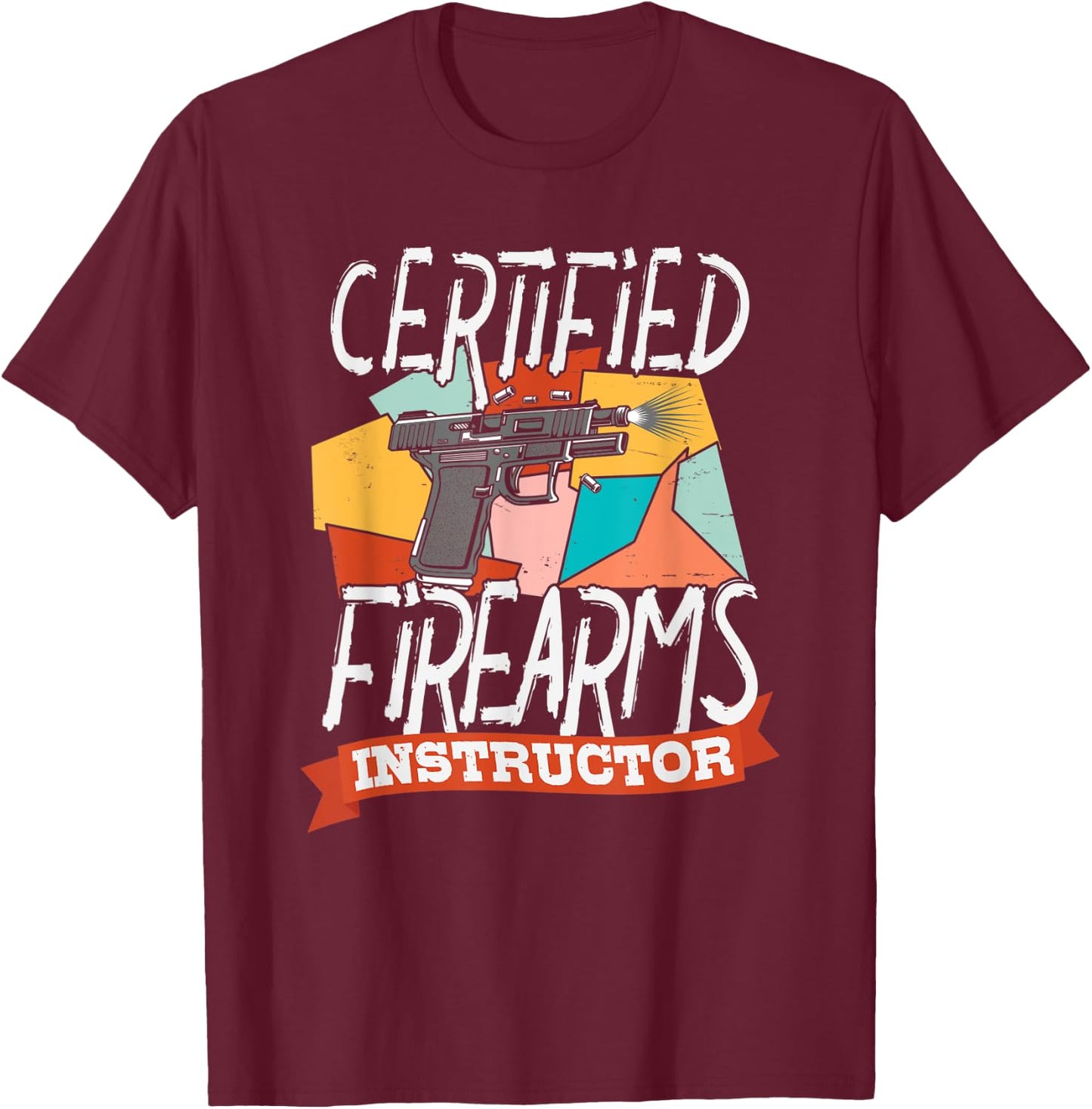 Certified Firearm Instructor Shirt for Gun and Weapon Lover T-Shirt - T-Shirt | Maroon