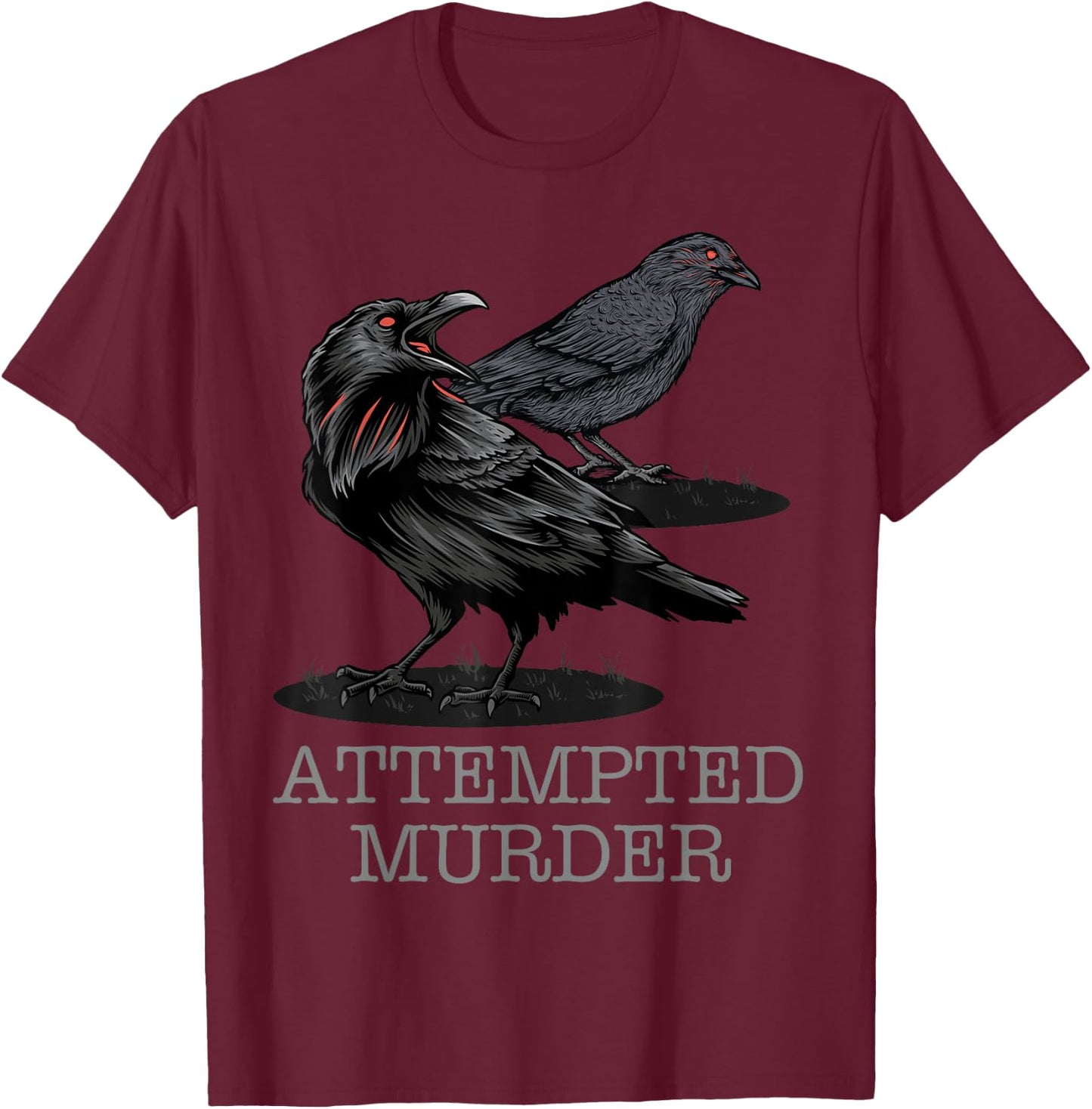 Attempted Murder Crows & Raven Funny Crow Shirt Birds T-Shirt - T-Shirt | Maroon