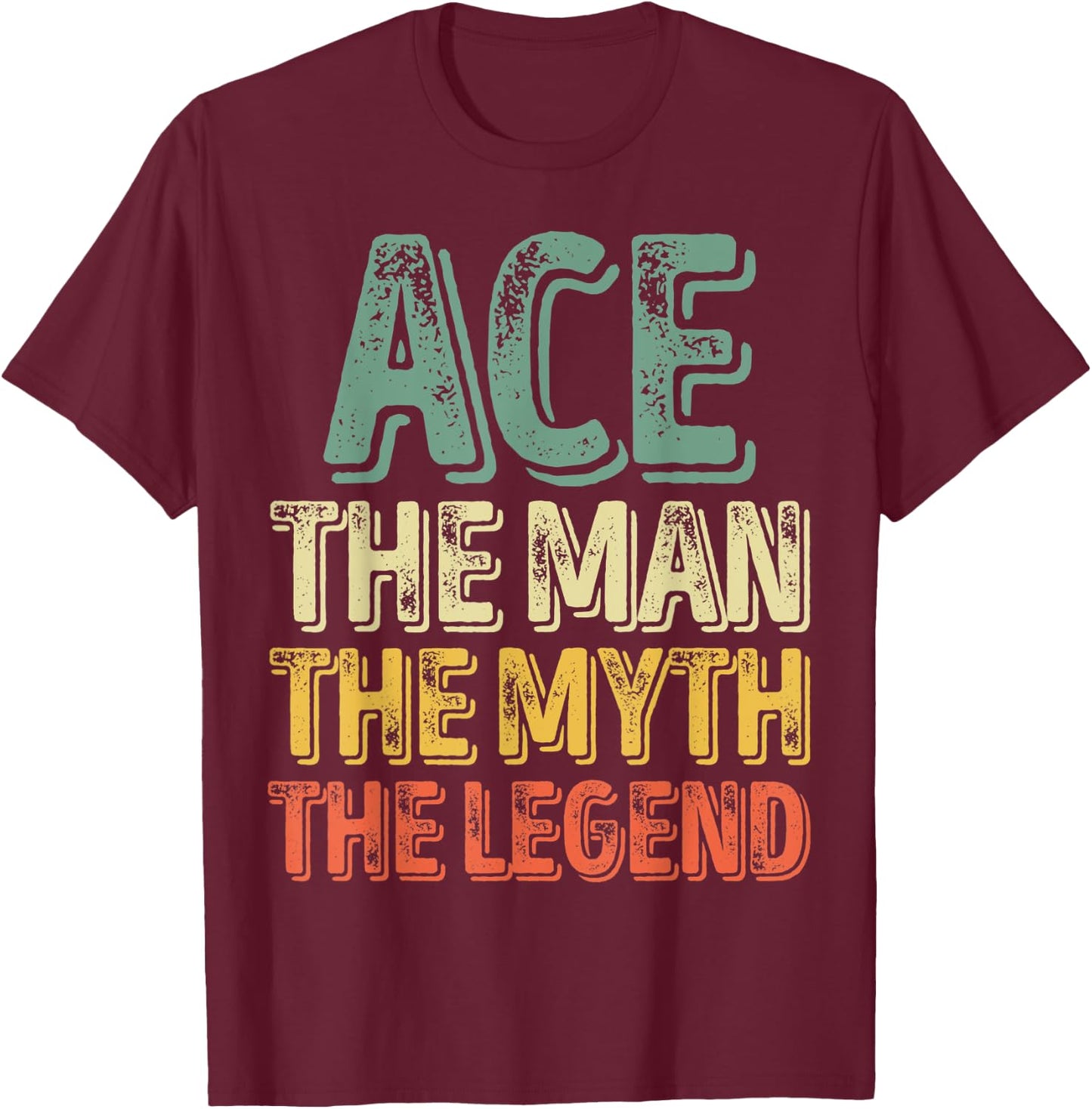 Ace The Man The Myth The Legend Shirt First Name Ace T-Shirt - T-Shirt | Maroon