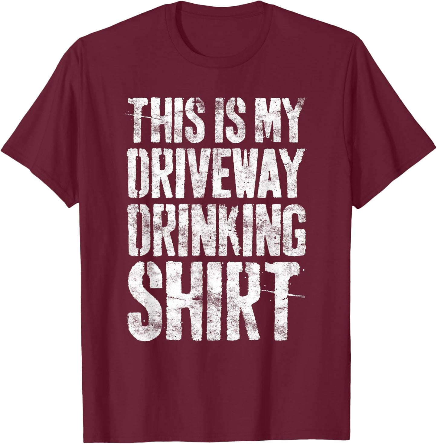 This Is My Driveway Drinking Shirt Shirt Driveway Drinker T-Shirt - T-Shirt | Maroon