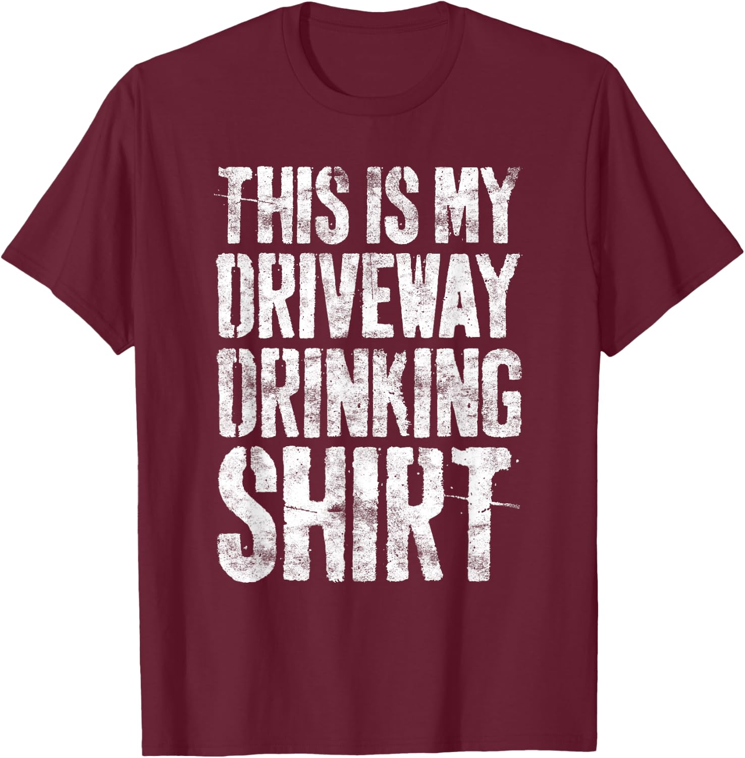 This Is My Driveway Drinking Shirt Shirt Driveway Drinker T-Shirt - T-Shirt | Maroon